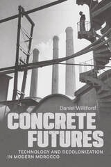 cover of Concrete Futures: Technology and Decolonization in Modern Morocco