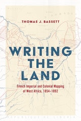 cover of Writing the Land: French Imperial and Colonial Mapping of West Africa, 1854–1892