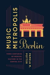 cover of Music Metropolis Berlin: Three Centuries of Musical Culture in the Capital City