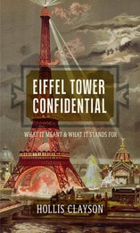 cover of Eiffel Tower Confidential: What It Meant and What It Stands For