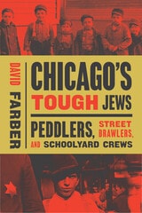 cover of Chicago's Tough Jews: Peddlers, Street Brawlers, and Schoolyard Crews