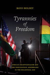 cover of Tyrannies of Freedom: African Exceptionalism and the Neocolonial Assemblage in the Millennial Age