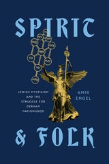 cover of Spirit and Folk: Jewish Mysticism and the Struggle for German Nationhood