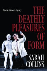 cover of The Deathly Pleasures of Form: Opera, Mimesis, Agency