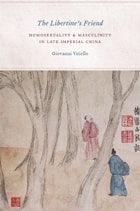 cover of The Libertine's Friend: Homosexuality and Masculinity in Late Imperial China