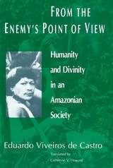 cover of From the Enemy's Point of View: Humanity and Divinity in an Amazonian Society