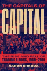 cover of The Capitals of Capital: The Rise and Fall of Trading Floors, 1960–2001