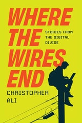 cover of Where the Wires End: Stories from the Digital Divide