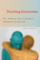 cover of Touching Encounters: Sex, Work, and Male-for-Male Internet Escorting