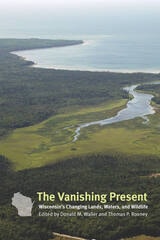 cover of The Vanishing Present: Wisconsin's Changing Lands, Waters, and Wildlife