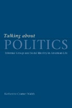 cover of Talking about Politics: Informal Groups and Social Identity in American Life