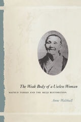 cover of The Weak Body of a Useless Woman: Matsuo Taseko and the Meiji Restoration