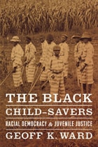 cover of The Black Child-Savers: Racial Democracy and Juvenile Justice