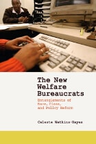 cover of The New Welfare Bureaucrats: Entanglements of Race, Class, and Policy Reform