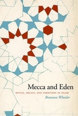 cover of Mecca and Eden: Ritual, Relics, and Territory in Islam