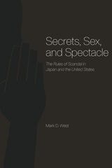 cover of Secrets, Sex, and Spectacle: The Rules of Scandal in Japan and the United States