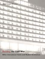 cover of Building the Cold War: Hilton International Hotels and Modern Architecture