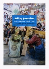 cover of Selling Jerusalem: Relics, Replicas, Theme Parks
