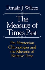 cover of The Measure of Times Past: Pre-Newtonian Chronologies and the Rhetoric of Relative Time
