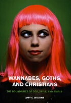 cover of Wannabes, Goths, and Christians: The Boundaries of Sex, Style, and Status