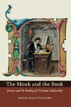 cover of The Monk and the Book: Jerome and the Making of Christian Scholarship