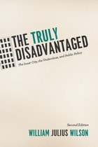 cover of The Truly Disadvantaged: The Inner City, the Underclass, and Public Policy, Second Edition