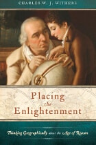cover of Placing the Enlightenment: Thinking Geographically about the Age of Reason