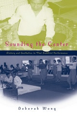 cover of Sounding the Center: History and Aesthetics in Thai Buddhist Performance