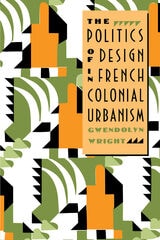 cover of The Politics of Design in French Colonial Urbanism