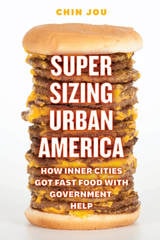 cover of Supersizing Urban America: How Inner Cities Got Fast Food with Government Help