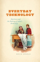 cover of Everyday Technology: Machines and the Making of India's Modernity