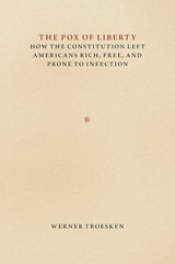 cover of The Pox of Liberty: How the Constitution Left Americans Rich, Free, and Prone to Infection