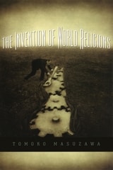 cover of The Invention of World Religions: Or, How European Universalism Was Preserved in the Language of Pluralism