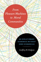 cover of From Pleasure Machines to Moral Communities: An Evolutionary Economics without Homo economicus