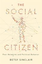 cover of The Social Citizen: Peer Networks and Political Behavior