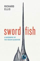 cover of Swordfish: A Biography of the Ocean Gladiator