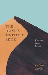 cover of The Dune's Twisted Edge: Journeys in the Levant