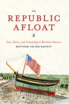 cover of The Republic Afloat: Law, Honor, and Citizenship in Maritime America
