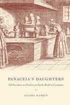 cover of Panaceia's Daughters: Noblewomen as Healers in Early Modern Germany