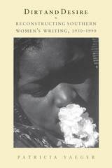 cover of Dirt and Desire: Reconstructing Southern Women's Writing, 1930-1990