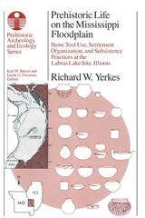 cover of Prehistoric Life on the Mississippi Floodplain: Stone Tool Use, Settlement Organization, and Subsistence Practices at the Labras Lake Site, Illinois