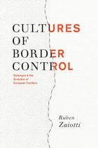 cover of Cultures of Border Control: Schengen and the Evolution of European Frontiers