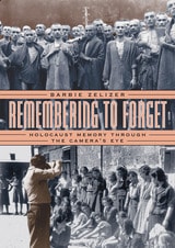cover of Remembering to Forget: Holocaust Memory through the Camera's Eye