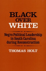 cover of Black Over White: Negro Political Leadership in South Carolina during Reconstruction