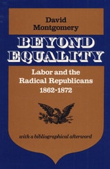 cover of Beyond Equality: Labor and the Radical Republicans, 1862-1872