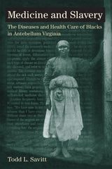 cover of Medicine and Slavery: The Diseases and Health Care of Blacks in Antebellum Virginia