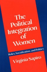 cover of The Political Integration of Women: Roles, Socialization, and Politics