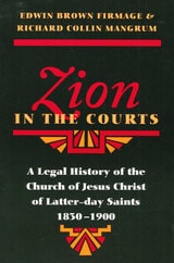 cover of Zion in the Courts: A Legal History of the Church of Jesus Christ of Latter-day Saints, 1830-1900