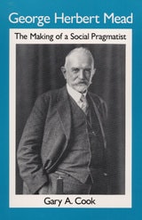 cover of George Herbert Mead: THE MAKING OF A SOCIAL PRAGMATIST
