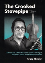 cover of The Crooked Stovepipe: Athapaskan Fiddle Music and Square Dancing in Northeast Alaska and Northwest Canada
